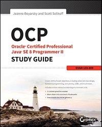 OCP: Oracle Certified Professional Java SE 8 Programmer II Study Guide: Exam 1Z1-809